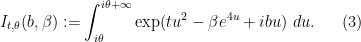 \displaystyle  I_{t,\theta}(b,\beta) := \int_{i\theta}^{i\theta+\infty} \exp( tu^2 - \beta e^{4u} + i b u )\ du. \ \ \ \ \ (3)