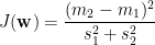 \displaystyle  J(\mathbf{w})=\frac{(m_2-m_1)^2}{s_1^2+s_2^2}