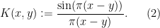 \displaystyle  K(x,y) := \frac{\sin(\pi(x-y))}{\pi(x-y)}. \ \ \ \ \ (2)