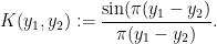\displaystyle  K(y_1,y_2) := \frac{\sin(\pi(y_1-y_2)}{\pi(y_1-y_2)}.