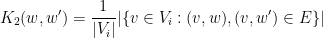 \displaystyle  K_2(w,w') = \frac{1}{|V_i|} |\{ v\in V_i: (v,w), (v,w') \in E \}|