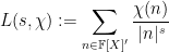 \displaystyle  L(s,\chi) := \sum_{n \in {\mathbb F}[X]'} \frac{\chi(n)}{|n|^s}