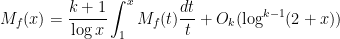\displaystyle  M_f(x) = \frac{k+1}{\log x} \int_1^x M_f(t) \frac{dt}{t} + O_k( \log^{k-1}(2+x) )
