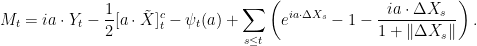\displaystyle  M_t=ia\cdot Y_t-\frac12[a\cdot\tilde X]^c_t-\psi_t(a)+\sum_{s\le t}\left(e^{ia\cdot\Delta X_s}-1-\frac{ia\cdot\Delta X_s}{1+\Vert\Delta X_s\Vert}\right). 