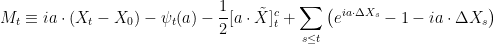 \displaystyle  M_t\equiv ia\cdot(X_t-X_0)-\psi_t(a)-\frac12[a\cdot\tilde X]^c_t+\sum_{s\le t}\left(e^{ia\cdot\Delta X_s}-1-ia\cdot\Delta X_s\right) 