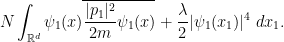 \displaystyle  N \int_{{\mathbb R}^d} \psi_1(x) \overline{\frac{|p_1|^2}{2m} \psi_1(x)} + \frac{\lambda}{2} |\psi_1(x_1)|^4\ dx_1.