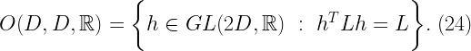\displaystyle  O(D,D,\mathbb{R}) = \bigg \{h \in GL(2D, \mathbb{R}) \ : \ h^{T}Lh = L \bigg \}. \ (24)  