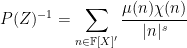 \displaystyle  P(Z)^{-1} = \sum_{n \in {\mathbb F}[X]'} \frac{\mu(n) \chi(n)}{|n|^s}