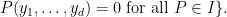 \displaystyle  P(y_1,\ldots,y_d) = 0 \hbox{ for all } P \in I \}.