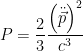 \displaystyle  P=\frac{2}{3}\frac{\left(\ddot{\vec{p}}\right)^2}{c^3}  