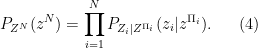 \displaystyle  P_{Z^N}(z^N) = \prod^N_{i=1} P_{Z_i|Z^{\Pi_i}}(z_i | z^{\Pi_i}). \ \ \ \ \ (4)