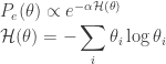 \displaystyle  P_e(\theta) \propto e^{-\alpha \mathcal{H}(\theta)} \\  \mathcal{H}(\theta) = - \sum_i \theta_i \log \theta_i  