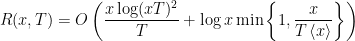 \displaystyle  R(x,T) = O\left( \frac{x \log(xT)^2}{T} + \log x \min \left\{ 1, \frac{x}{T\left<x\right>} \right\} \right) 