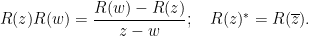 \displaystyle  R(z) R(w) = \frac{R(w)-R(z)}{z-w}; \quad R(z)^* = R(\overline{z}).
