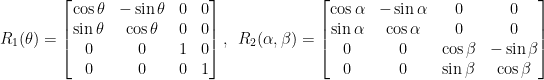 \displaystyle  R_1(\theta)=\begin{bmatrix}  \cos\theta&-\sin\theta&0&0\\  \sin\theta&\cos\theta&0&0\\  0&0&1&0\\  0&0&0&1  \end{bmatrix},~~R_2(\alpha,\beta)=\begin{bmatrix}  \cos\alpha&-\sin\alpha&0&0\\  \sin\alpha&\cos\alpha&0&0\\  0&0&\cos\beta&-\sin\beta\\  0&0&\sin\beta&\cos\beta  \end{bmatrix}