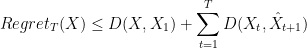 \displaystyle  Regret_T(X) \leq D(X,X_1) + \sum_{t=1}^T D(X_t,\hat X_{t+1}) 
