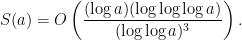 \displaystyle  S(a) = O \left(\frac{(\log a)(\log\log\log a)}{(\log\log a)^{3}} \right). 