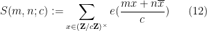 \displaystyle  S(m,n;c) := \sum_{x \in ({\bf Z}/c{\bf Z})^\times} e( \frac{mx + n\overline{x}}{c} ) \ \ \ \ \ (12)