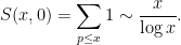 \displaystyle  S(x,0) = \sum_{p \leq x} 1 \sim \frac{x}{\log x}.