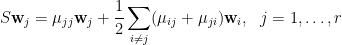 \displaystyle  S\mathbf{w}_j=\mu_{jj}\mathbf{w}_j+\frac{1}{2}\sum_{i\neq j}(\mu_{ij}+\mu_{ji})\mathbf{w}_i,~~j=1,\ldots,r