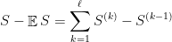 \displaystyle  S - \mathop{\mathbb E} S = \sum_{k=1}^\ell S^{(k)} - S^{(k-1)} 