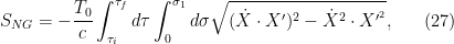 \displaystyle  S_{NG} = -\frac{T_0}{c} \int_{\tau_i}^{\tau_f} d\tau \int_{0}^{\sigma_1} d\sigma \sqrt{(\dot{X} \cdot X^{\prime})^2 - \dot{X}^2 \cdot X^{\prime^2}}, \ \ \ \ \ (27)