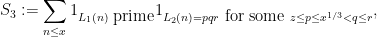\displaystyle  S_3 := \sum_{n \leq x} 1_{L_1(n) \hbox{ prime}} 1_{L_2(n)=pqr \hbox{ for some } z \leq p \leq x^{1/3} < q \leq r}, 