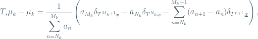 \displaystyle  T_*\mu_k-\mu_k=\dfrac{1}{\displaystyle\sum_{n=N_k}^{M_k}a_n} \left(a_{M_k}\delta_{T^{M_k+1}\underline x}-a_{N_k}\delta_{T^{N_k}\underline x}- \displaystyle\sum_{n=N_k}^{M_k-1}(a_{n+1}-a_n)\delta_{T^{n+1}\underline x}\right),