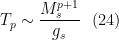 \displaystyle  T_{p} \sim \frac{M_{s}^{p + 1}}{g_{s}} \ \ (24) 