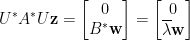 \displaystyle  U^\ast A^\ast U\mathbf{z}=\begin{bmatrix}  0\\  B^\ast\mathbf{w}  \end{bmatrix}=\begin{bmatrix}  0\\  \overline{\lambda}\mathbf{w}\end{bmatrix}