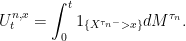 \displaystyle  U^{n,x}_t=\int_0^t1_{\{X^{\tau_n-} > x\}}dM^{\tau_n}. 