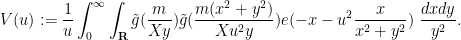 \displaystyle  V(u) := \frac{1}{u} \int_0^\infty \int_{\bf R} \tilde g( \frac{m}{Xy} ) \tilde g(\frac{m (x^2+y^2)}{X u^2 y}) e(- x - u^2 \frac{x}{x^2+y^2} )\ \frac{dx dy}{y^2}.