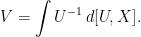 \displaystyle  V=\int U^{-1}\,d[U,X]. 