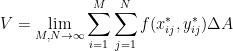 \displaystyle  V = \lim_{M,N\rightarrow\infty}\sum^{M}_{i=1}\sum^{N}_{j=1}f(x^{*}_{ij},y^{*}_{ij})\Delta A 