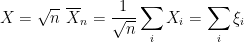 \displaystyle  X = \sqrt{n}\ \overline{X}_n = \frac{1}{\sqrt{n}}\sum_i X_i = \sum_i \xi_i 