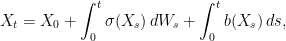 \displaystyle  X_t=X_0+\int_0^t\sigma(X_s)\,dW_s+\int_0^tb(X_s)\,ds, 