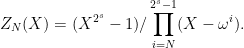 \displaystyle  Z_N(X)=(X^{2^s}-1)/\prod_{i=N}^{2^s-1}(X-\omega^i). 