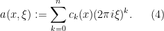 \displaystyle  a(x,\xi) := \sum_{k=0}^n c_k(x) (2\pi i \xi)^k. \ \ \ \ \ (4)