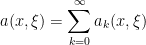 \displaystyle  a(x,\xi) = \sum_{k=0}^\infty a_k(x,\xi)