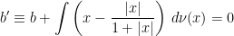 \displaystyle  b^\prime\equiv b+\int\left(x-\frac{\lvert x\rvert}{1+\lvert x\rvert}\right)\,d\nu(x)=0 