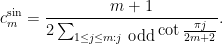 \displaystyle  c^{\sin}_m = \frac{m+1}{2 \sum_{1 \leq j \leq m: j \hbox{ odd}} \cot \frac{\pi j}{2m+2}}.