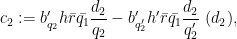 \displaystyle  c_2 := b'_{q_2} h \bar{r} \bar{q_1} \frac{d_2}{q_2} - b'_{q'_2} h' \bar{r} \bar{q_1} \frac{d_2}{q'_2}\ (d_2),