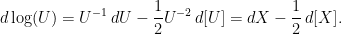 \displaystyle  d\log(U) = U^{-1}\,dU -\frac{1}{2} U^{-2}\,d[U]= dX - \frac{1}{2}\,d[X]. 