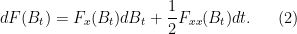 \displaystyle  d F(B_t) = F_x(B_t) dB_t + \frac{1}{2} F_{xx}(B_t) dt. \ \ \ \ \ (2)