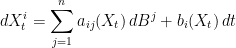 \displaystyle  dX^i_t=\sum_{j=1}^na_{ij}(X_t)\,dB^j+b_i(X_t)\,dt 
