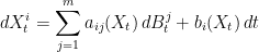 \displaystyle  dX^i_t = \sum_{j=1}^m a_{ij}(X_t)\,dB^j_t + b_i(X_t)\,dt 