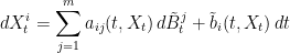 \displaystyle  dX^i_t = \sum_{j=1}^m a_{ij}(t,X_t)\,d\tilde B^j_t+\tilde b_i(t,X_t)\,dt 