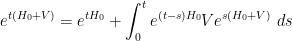 \displaystyle  e^{t(H_0+V)} = e^{tH_0} + \int_0^t e^{(t-s) H_0} V e^{s (H_0+V)}\ ds 