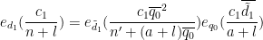 \displaystyle  e_{d_1}( \frac{c_1}{n+l} ) = e_{\tilde d_1}( \frac{c_1 \overline{q_0}^2}{n' + (a+l) \overline{q_0} } ) e_{q_0}( \frac{c_1 \overline{\tilde d_1}}{a+l} )
