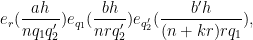 \displaystyle  e_r( \frac{ah}{nq_1 q'_2} ) e_{q_1}( \frac{bh}{n r q'_2} ) e_{q'_2}( \frac{b' h}{(n+kr) r q_1} ),